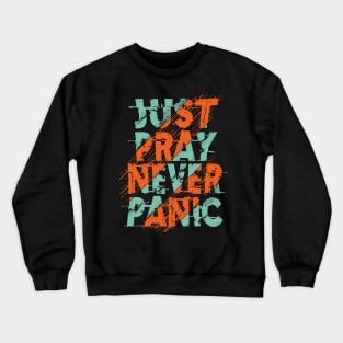 just pray never panic Crewneck Sweatshirt